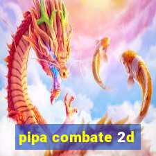 pipa combate 2d